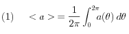  (1)\;\;\;\;<a>\:  = \frac{1}{2\pi}\int_0^{2\pi}\!\!\!a(\theta)\,d\theta